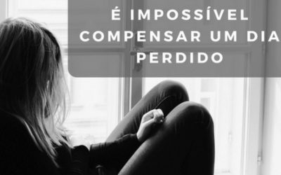 É impossível compensar um dia perdido